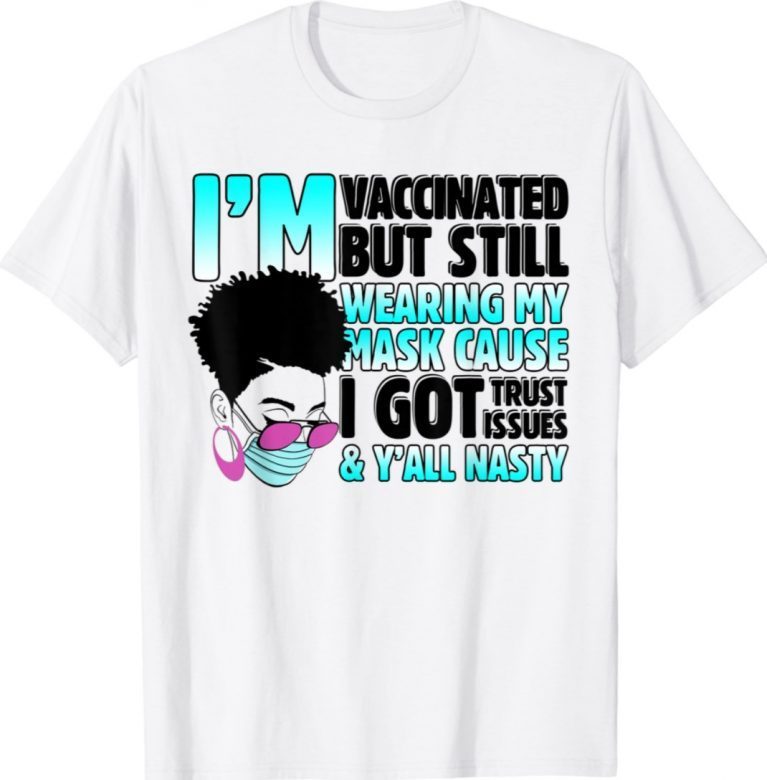 VACCINATED But Still Wearing My Mask Y'all Nasty Unisex TShirt