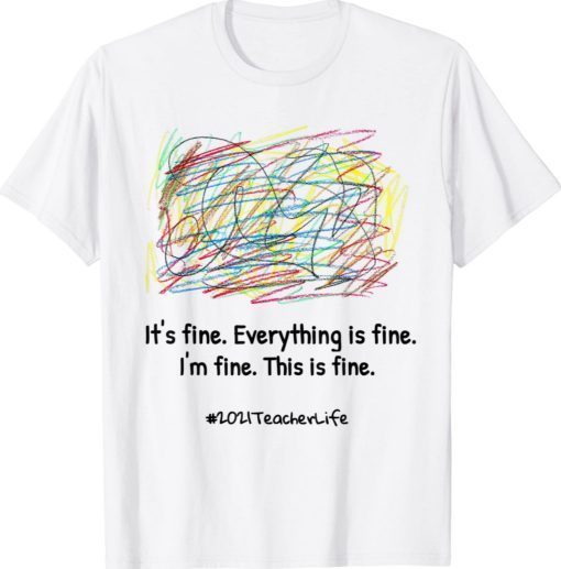 Everything is Fine for a chaotic Teacher Life 2021 Shirts