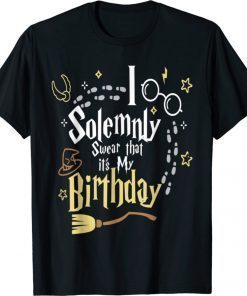 I Solemnly Swear That It's My Birthday 2021 TShirt
