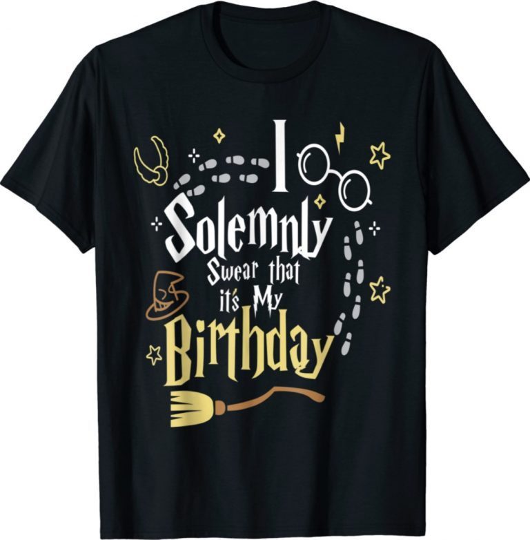 I Solemnly Swear That It's My Birthday 2021 TShirt