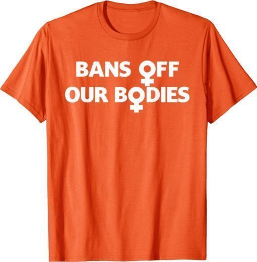 Bans Off Our Bodies Stop Abortion Bans Female Symbol Tee Shirt