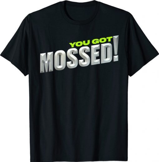 You Got Mossed Unisex TShirt
