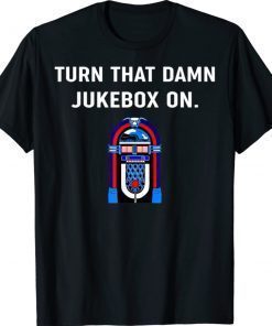 Mens Turn That Damn Jukebox On Shirts