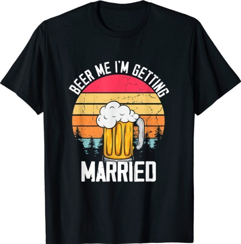Beer Me I'm Getting Married Men Funny Groom Bachelor Party Vintage TShirt