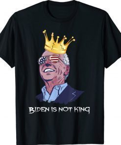 Funny Quotes Biden is not king and not my dictator 2021 TShirt