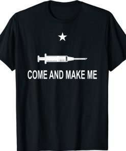 Funny Anti Vaccine Mandate Come And Make Me No Forced Vax 2021 TShirt