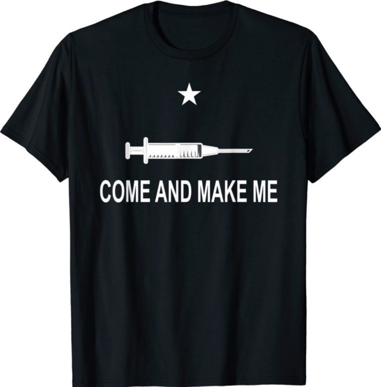 Funny Anti Vaccine Mandate Come And Make Me No Forced Vax 2021 TShirt