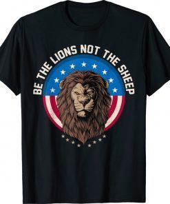 Be The Lion Not The Sheep Patriotic Lion American Patriot 2021 TShirt