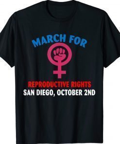 MARCH FOR REPRODUCTIVE RIGHTS SAN DIEGO OCTOBER 2ND 2021 TShirt