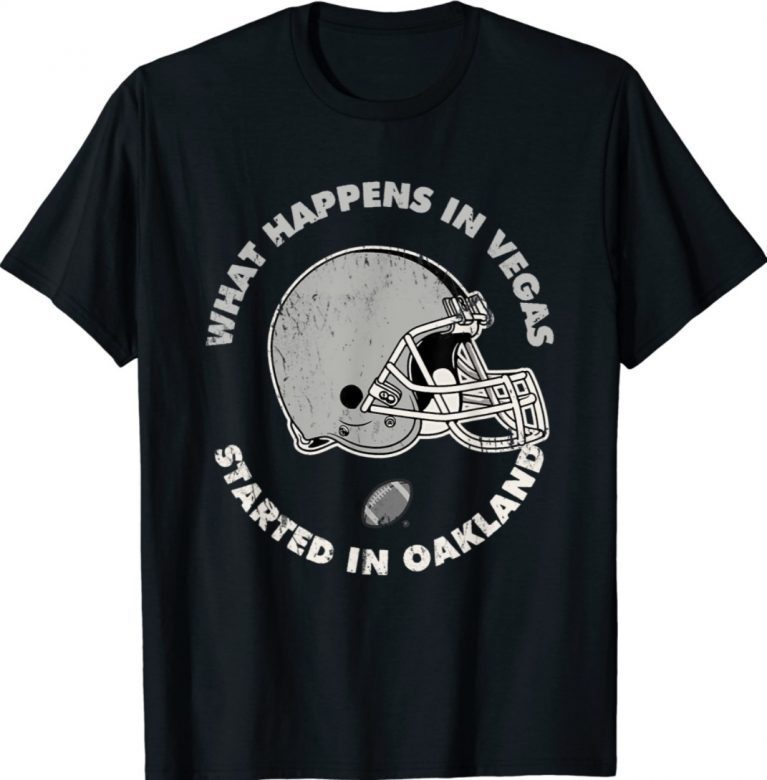 What Happens in Vegas Started In Oakland Football Unisex TShirt