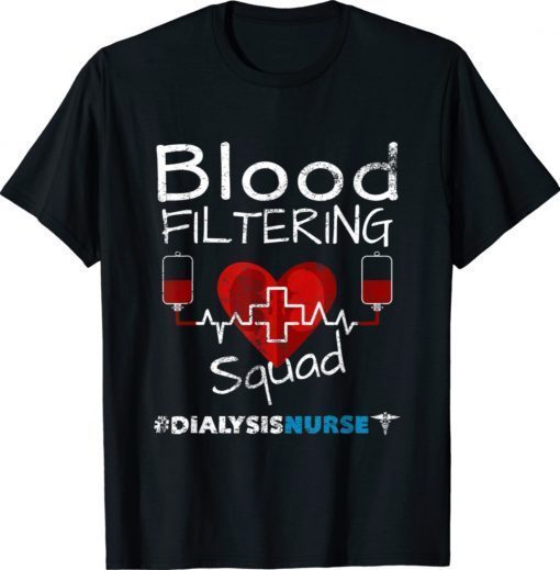 Dialysis Nurse Filtering Squad 2021 Shirts