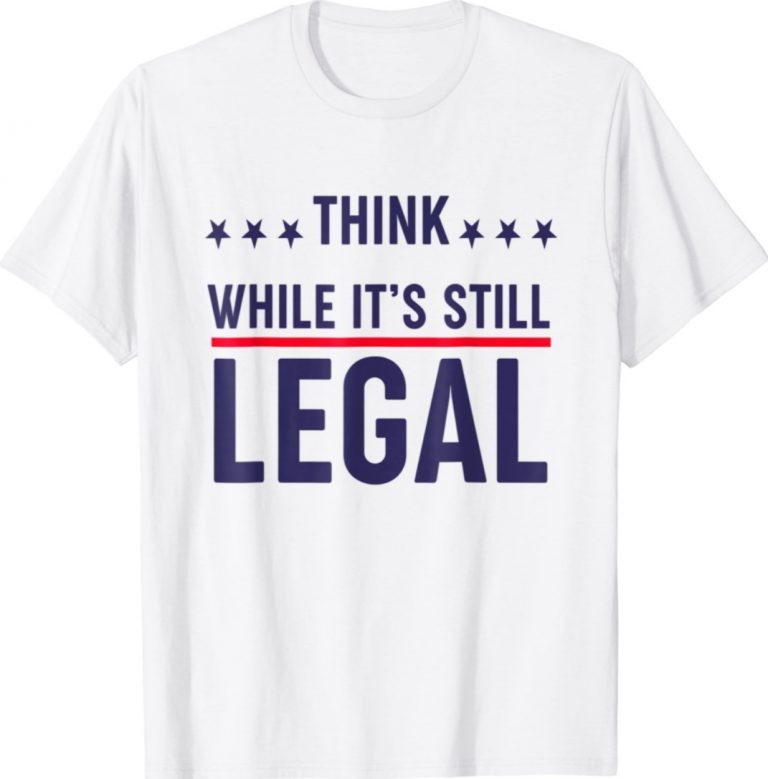 Funny Think While It's Still Legal Rihanna TShirt