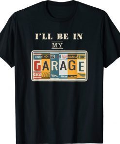 I'll Be In My Garage Mechanic Car Guy Auto Bike Girl 2021 TShirt