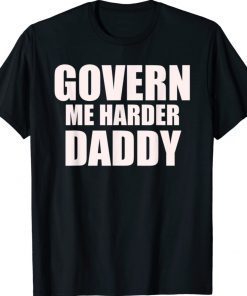 Womens Govern Me Harder Daddy Shirts