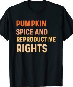 Pumpkin Spice And Reproductive Rights Fall Feminist Choice 2021 TShirt