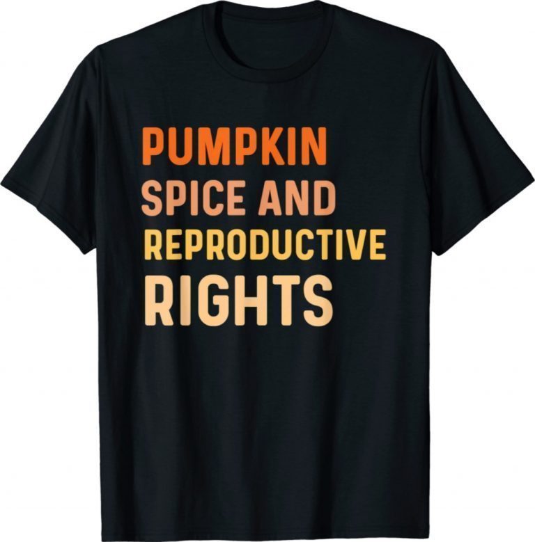 Pumpkin Spice And Reproductive Rights Fall Feminist Choice 2021 TShirt