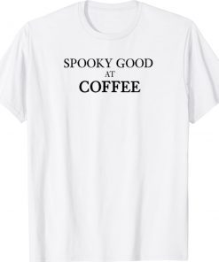 Halloween Spooky Good at Coffee 2021 Shirts