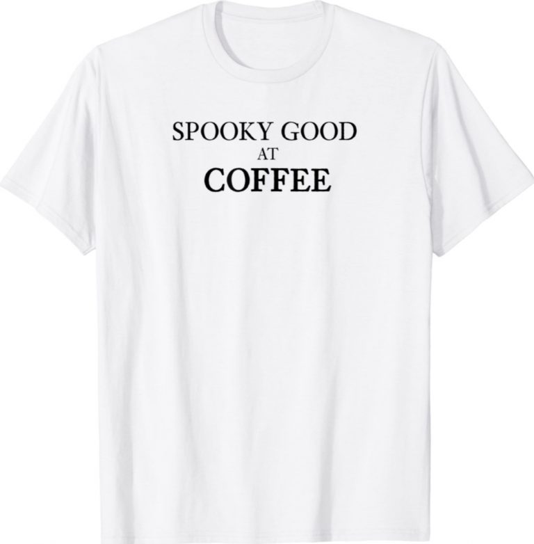 Halloween Spooky Good at Coffee 2021 Shirts