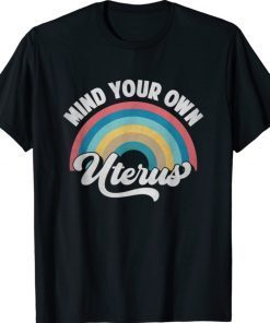 Mind Your Own Uterus Pro Choice Feminist Women's Rights Vintage Shirts