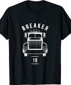 Breaker 19 Semi Truck Driver 18 Wheeler Trucker Unisex TShirt