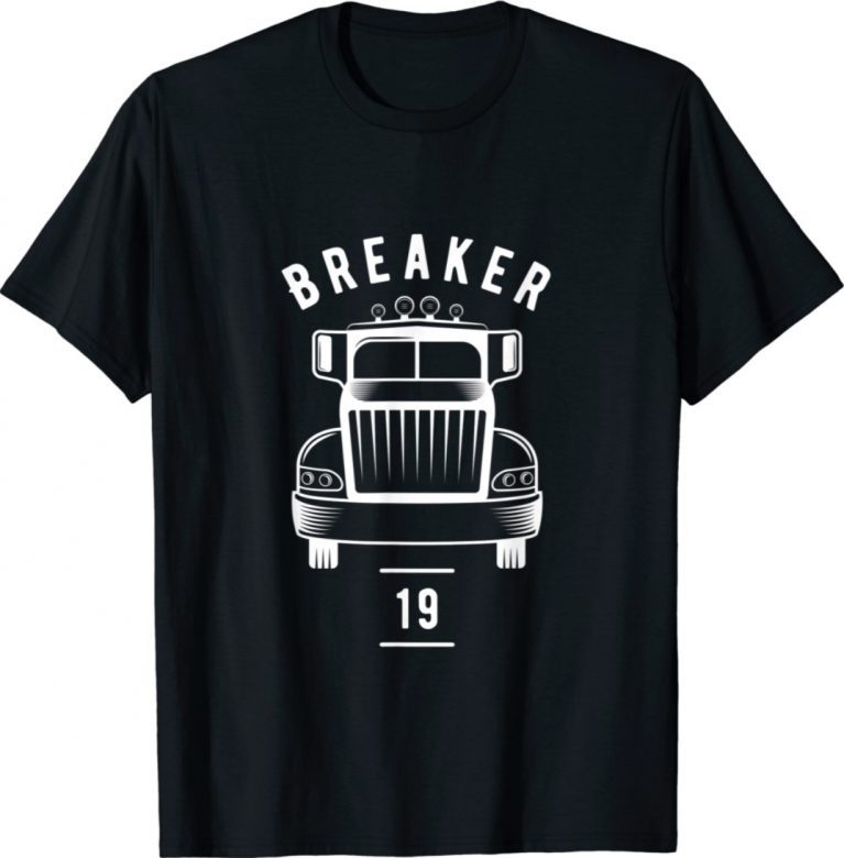 Breaker 19 Semi Truck Driver 18 Wheeler Trucker Unisex TShirt