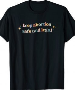 Keep Abortion Safe and Legal Pro Choice Feminist Retro 2021 Shirts