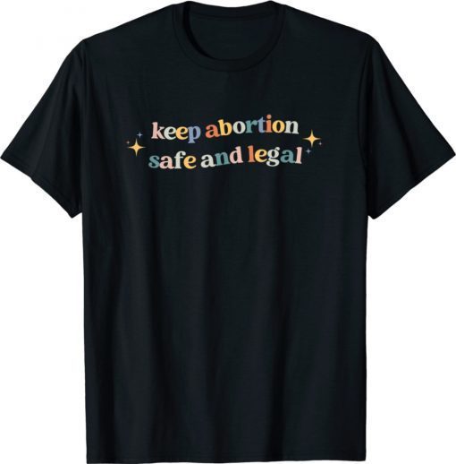 Keep Abortion Safe and Legal Pro Choice Feminist Retro 2021 Shirts