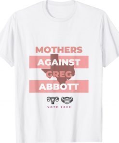 Mothers Against Greg Abbott Democrat 2021 Shirts
