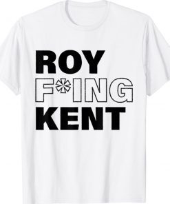 Roy Freaking Kent 2021 TShirt