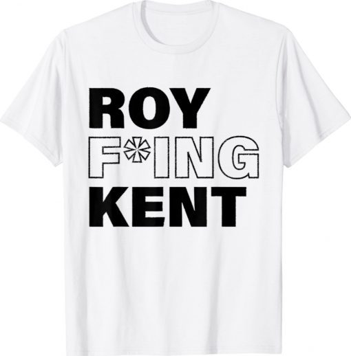 Roy Freaking Kent 2021 TShirt