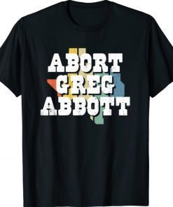 Vintage Abort Greg Abbott Texas Flag 2021 Shirts