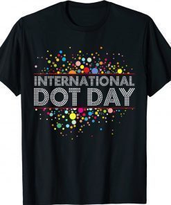 International Dot Day Colorful For Men Women Girl Boy Shirts