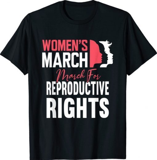 Women's March For Reproductive Rights Pro Choice Feminist 2021 Shirts