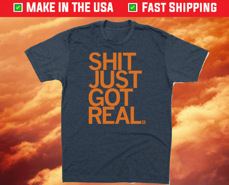 Shit Just Got Real 2021 TShirt