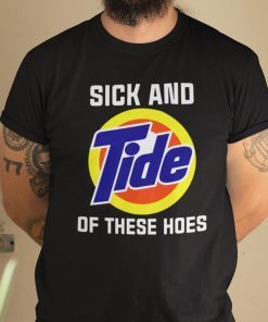 Sick And Tide Of These Hoes Anti Biden 2021 Shirts