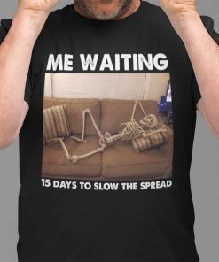 Skeleton Me Waiting 15 Days To Slow The Spread 2021 TShirt