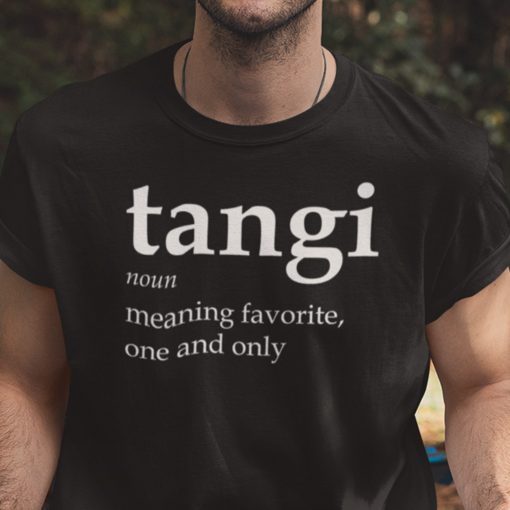 Tangi Definition Meaning Favorite One And Only 2021 TShirt