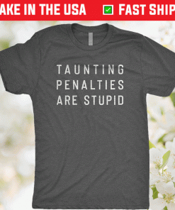 Taunting Penalties Are Stupid 2021 TShirt