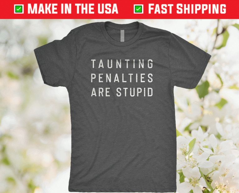 Taunting Penalties Are Stupid 2021 TShirt