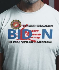 Their Blood Is On Your Hands Fuck You Biden RIP Ours Marines Tee Shirt