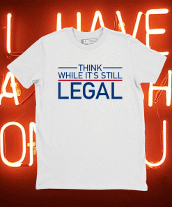 Think While Its Still Legal Freedom Unisex TShirt