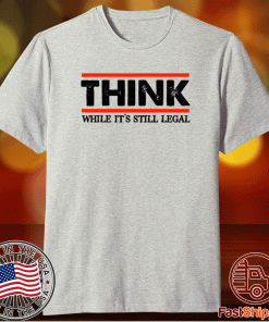 Think While It's Still Legal Crew Neck Cotton 2021 Shirts