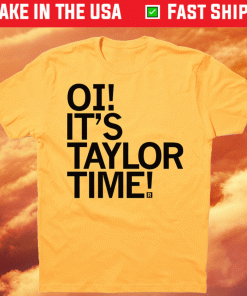 Tory Taylor Oi It's Taylor Time 2021 TShirt