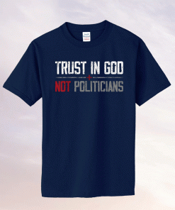 Trust in God Not Politicians American Flag 2021 TShirt