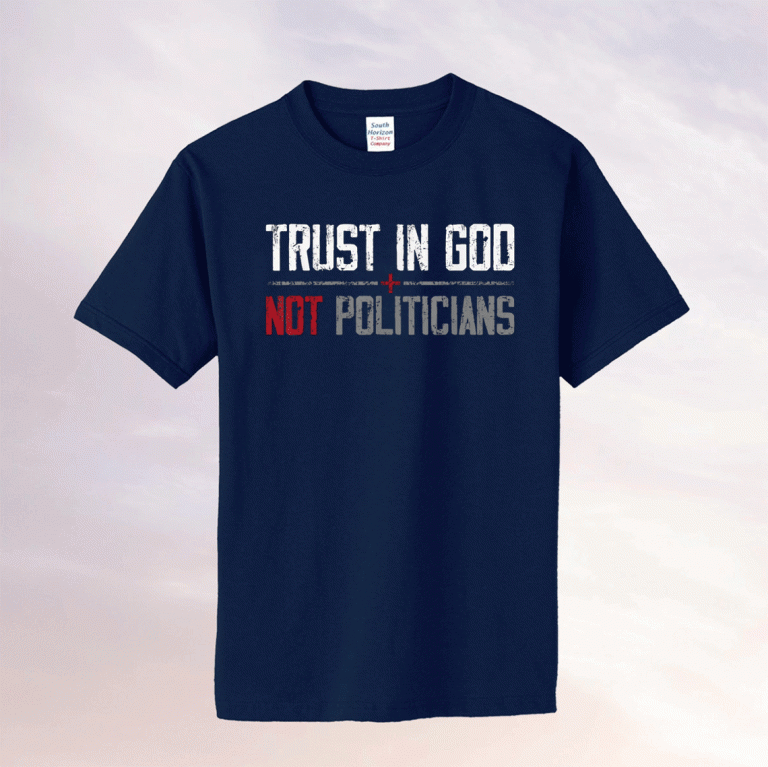 Trust in God Not Politicians American Flag 2021 TShirt