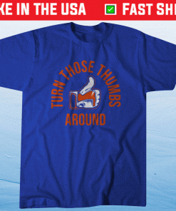 Turn Those Thumbs Around 2021 TShirt