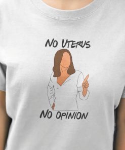 Feminism No Uterus No Opinion Pro Choice 2021 Shirts
