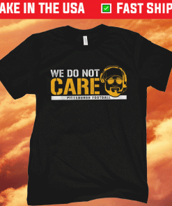 We Don't Care Pittburgh Football 2021 T-Shirt