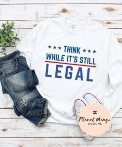 Think While It's Still Legal Crewneck Sweater, Think While Its Still Legal TShirt, Unisex Heavy Blend Crewneck Sweatshirt