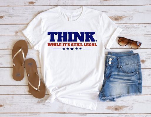 Think While It's Still Legal Republican Freedom TShirt, Conservative Libertarian T-Shirt Gift for Republican